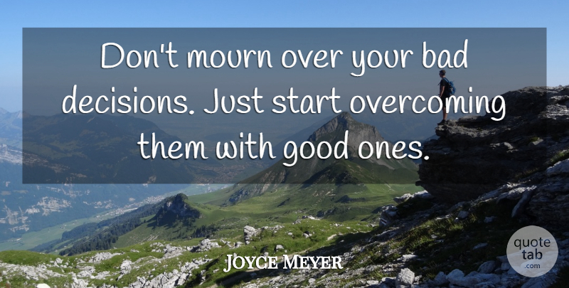 Joyce Meyer Quote About Starting Over, Decision, Over You: Dont Mourn Over Your Bad...