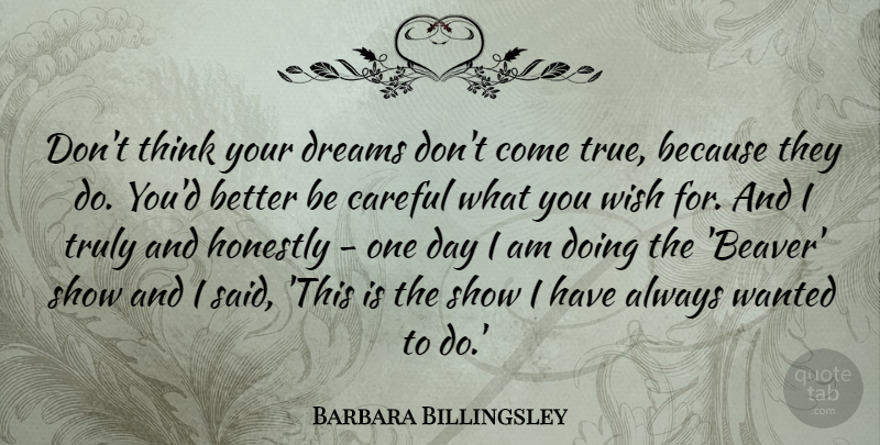 Barbara Billingsley Quote About Dream, Thinking, One Day: Dont Think Your Dreams Dont...