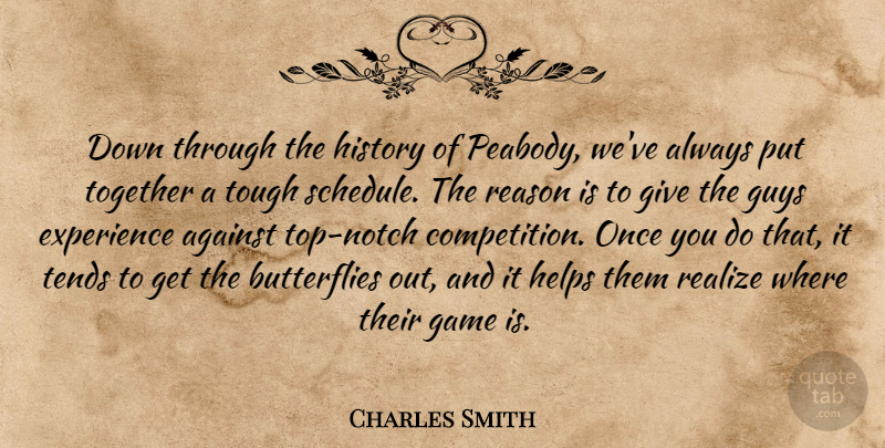 Charles Smith Quote About Against, Experience, Game, Guys, Helps: Down Through The History Of...