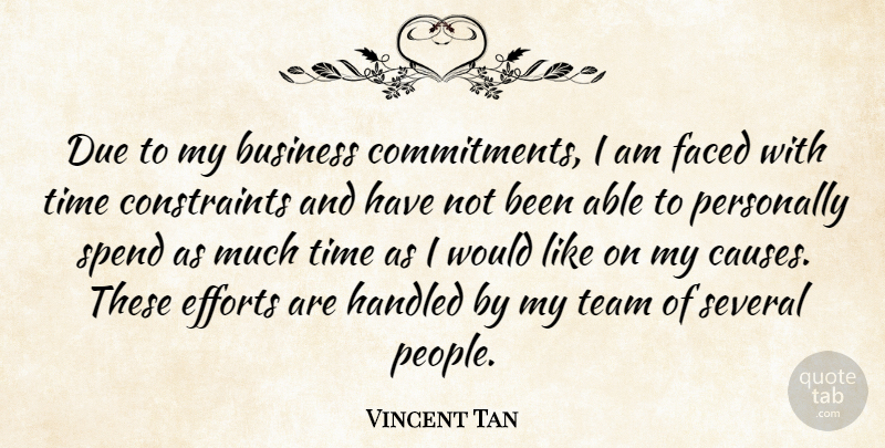 Vincent Tan Quote About Business, Due, Efforts, Faced, Handled: Due To My Business Commitments...