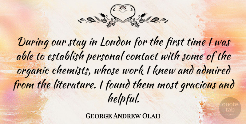 George Andrew Olah Quote About Literature, London, Able: During Our Stay In London...