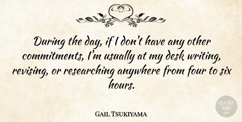 Gail Tsukiyama Quote About Anywhere, Six: During The Day If I...
