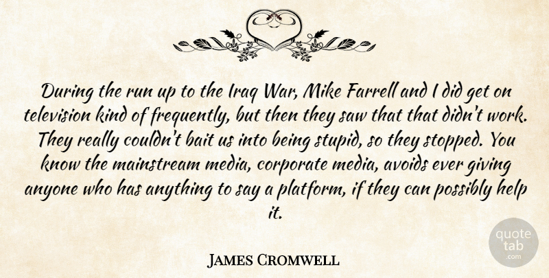 James Cromwell Quote About Anyone, Avoids, Bait, Corporate, Help: During The Run Up To...