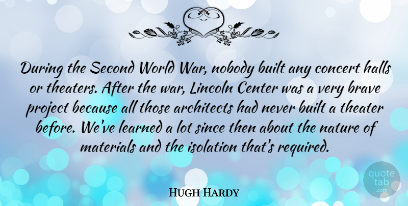 Hugh Hardy Quote About War, Lincoln Center, Brave: During The Second World War...