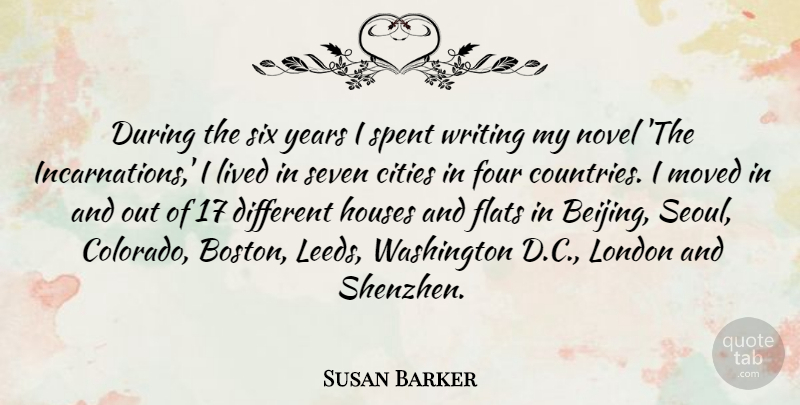 Susan Barker Quote About Flats, Four, Houses, Lived, Moved: During The Six Years I...