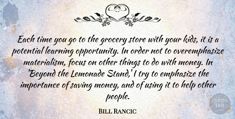 Bill Rancic Quote About Emphasize, Focus, Grocery, Help, Importance: Each Time You Go To...
