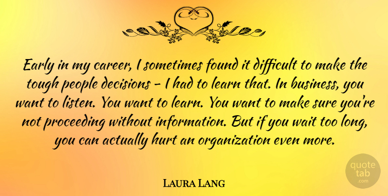 Laura Lang Quote About Business, Decisions, Difficult, Early, Found: Early In My Career I...
