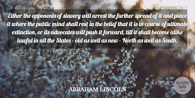 Abraham Lincoln Quote About Alike, Arrest, Course, Either, Further: Either The Opponents Of Slavery...
