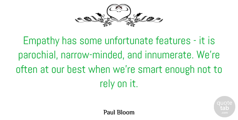 Paul Bloom Quote About Best, Features, Rely: Empathy Has Some Unfortunate Features...