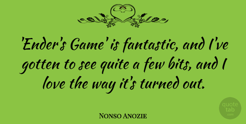 Nonso Anozie Quote About Few, Gotten, Love, Quite, Turned: Enders Game Is Fantastic And...