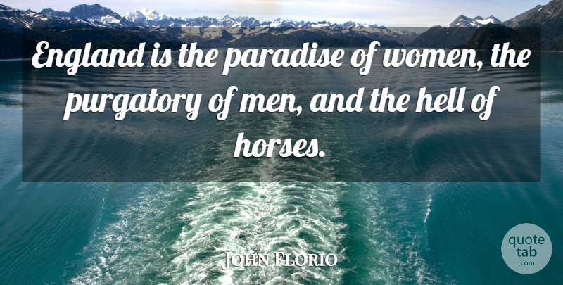 John Florio Quote About Horse, Men, England: England Is The Paradise Of...