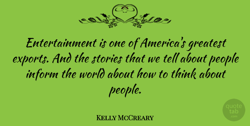 Kelly McCreary Quote About Entertainment, Inform, People: Entertainment Is One Of Americas...