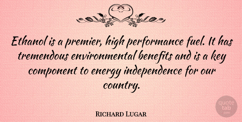 Richard Lugar Quote About Country, Keys, Independence: Ethanol Is A Premier High...