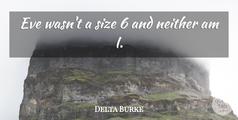 Delta Burke Quote About Size: Eve Wasnt A Size 6...