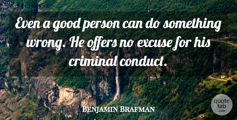 Benjamin Brafman Quote About Criminal, Excuse, Good, Offers: Even A Good Person Can...