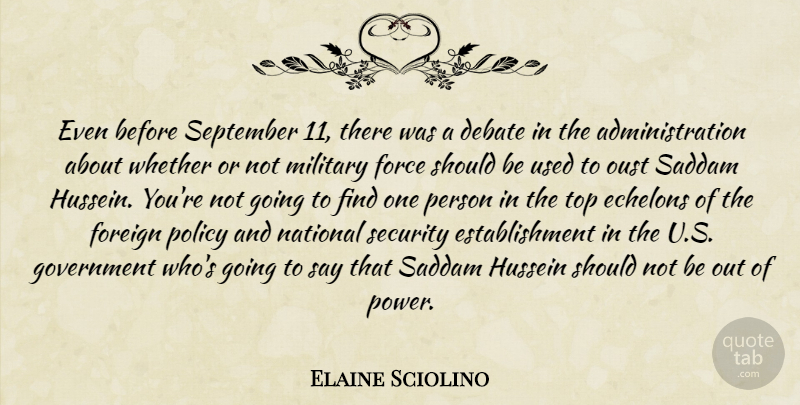 Elaine Sciolino Quote About Debate, Force, Foreign, Government, Hussein: Even Before September 11 There...