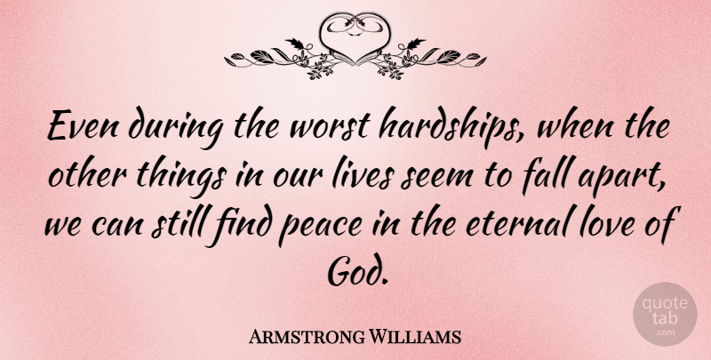 Armstrong Williams Quote About Love, Peace, Fall: Even During The Worst Hardships...