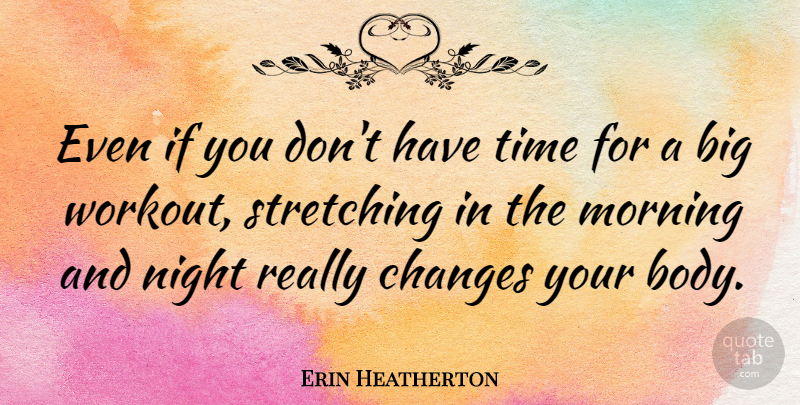 Erin Heatherton Quote About Workout, Morning, Night: Even If You Dont Have...