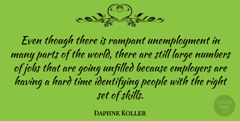 Daphne Koller Quote About Jobs, Hard Times, Skills: Even Though There Is Rampant...