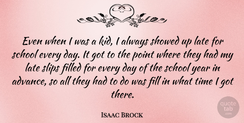 Isaac Brock Quote About Filled, Point, School, Slips, Time: Even When I Was A...
