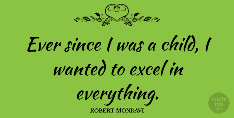 Robert Mondavi Quote About Children, Wanted: Ever Since I Was A...