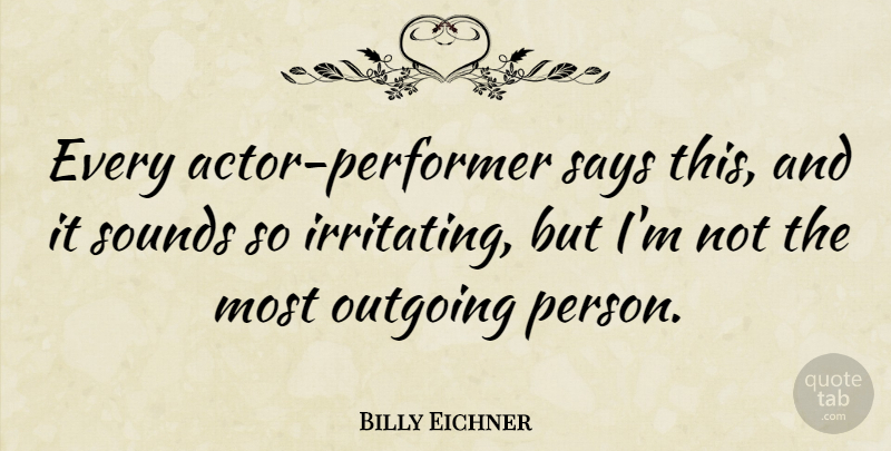 Billy Eichner Quote About Actors, Sound, Outgoing: Every Actor Performer Says This...