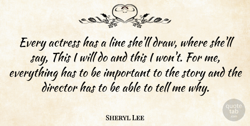 Sheryl Lee Quote About Actress, Director, Line: Every Actress Has A Line...
