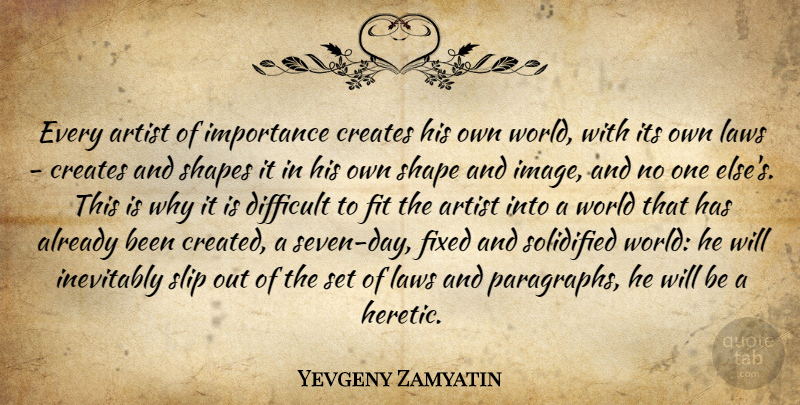 Yevgeny Zamyatin Quote About Inspirational, Art, Law: Every Artist Of Importance Creates...