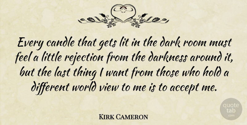 Kirk Cameron Quote About Dark, Views, Rejection: Every Candle That Gets Lit...