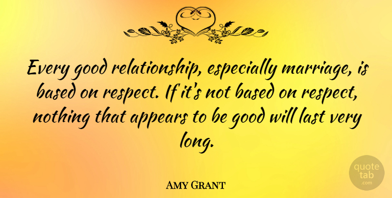 Amy Grant Quote About Love, Inspirational, Anniversary: Every Good Relationship Especially Marriage...