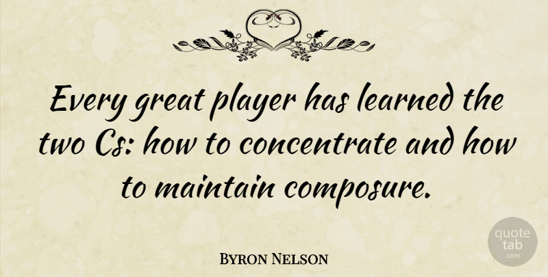 Byron Nelson Quote About Inspirational, Golf, Player: Every Great Player Has Learned...