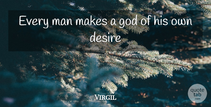 Virgil Quote About Men, Desire, Every Man: Every Man Makes A God...