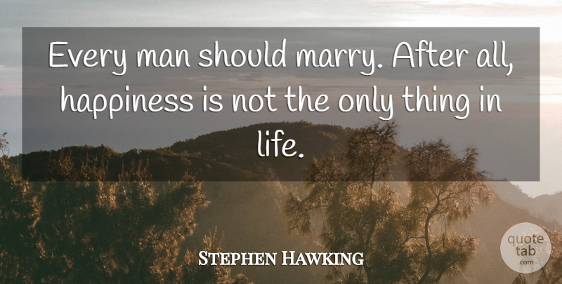 Stephen Hawking Quote About Men, Things In Life, Bachelors: Every Man Should Marry After...