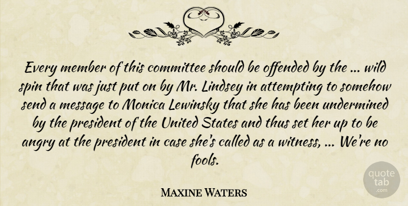 Maxine Waters Quote About Angry, Attempting, Case, Committee, Lewinsky: Every Member Of This Committee...