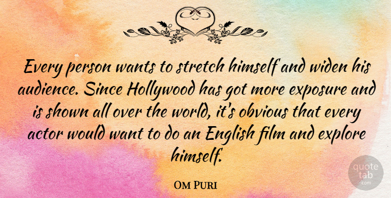 Om Puri Quote About English, Exposure, Himself, Obvious, Shown: Every Person Wants To Stretch...