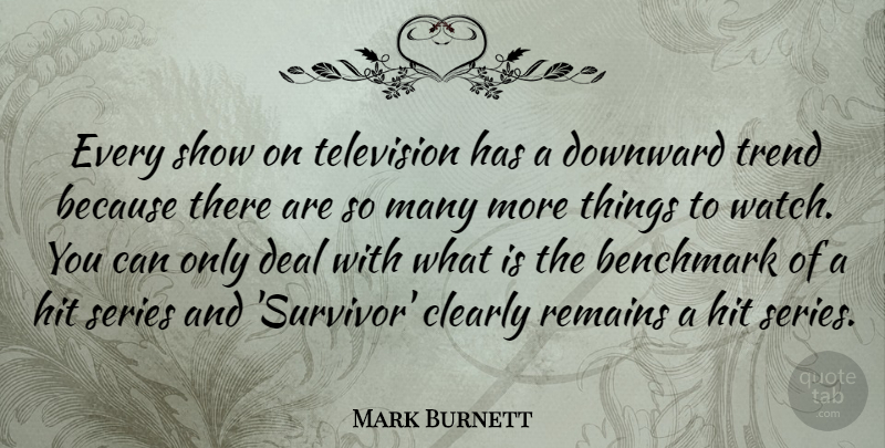 Mark Burnett Quote About Television, Trends, Watches: Every Show On Television Has...