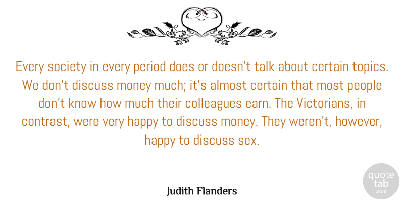 Judith Flanders Quote About Almost, Certain, Colleagues, Discuss, Money: Every Society In Every Period...