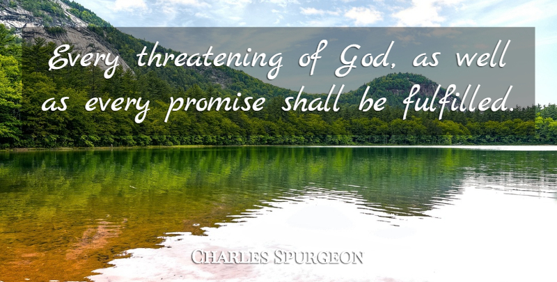 Charles Spurgeon Quote About Promise, Threatening, Wells: Every Threatening Of God As...