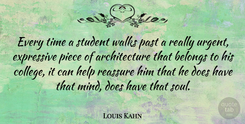 Louis Kahn Quote About Art, Past, College: Every Time A Student Walks...