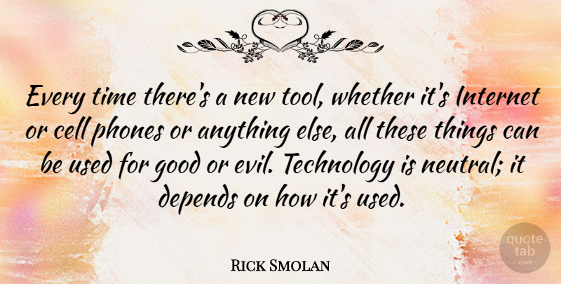 Rick Smolan Quote About Cell, Depends, Good, Internet, Phones: Every Time Theres A New...