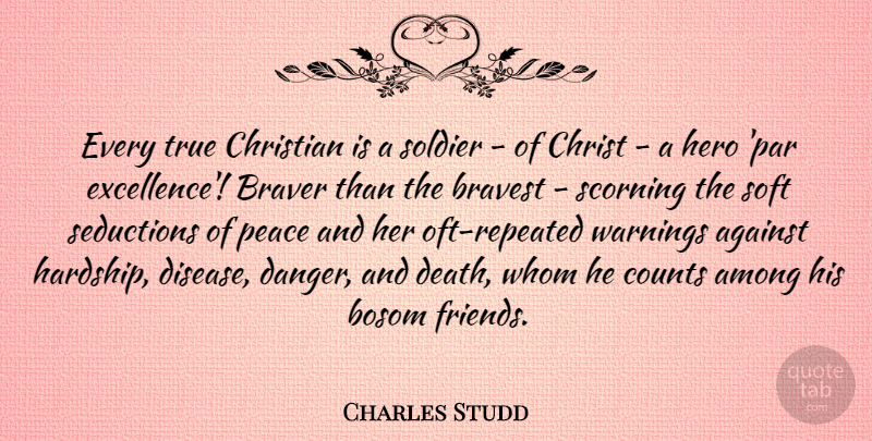 Charles Studd Quote About Against, Among, Bosom, Braver, Bravest: Every True Christian Is A...