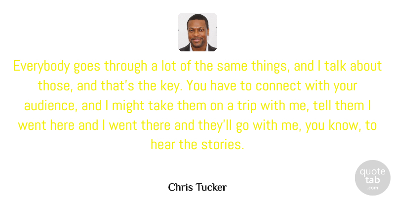 Chris Tucker Quote About Keys, Might, Stories: Everybody Goes Through A Lot...