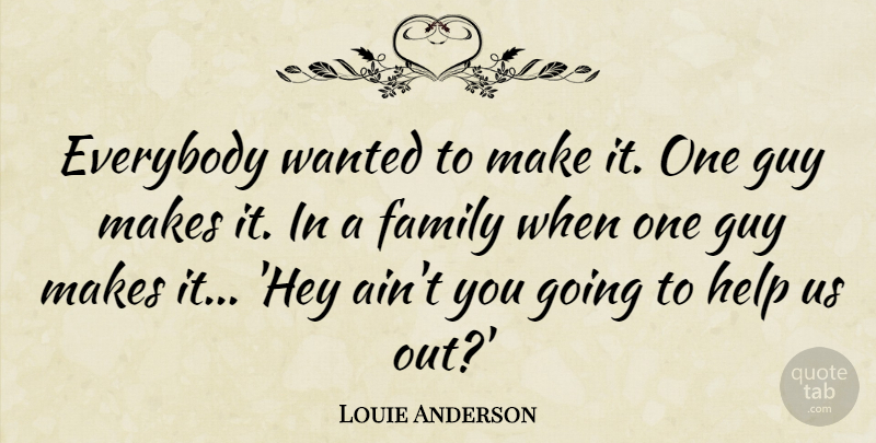 Louie Anderson Quote About Everybody, Family: Everybody Wanted To Make It...
