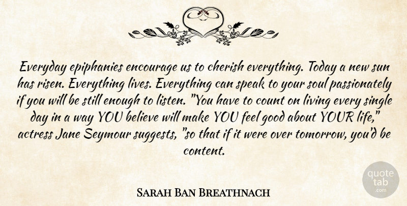 Sarah Ban Breathnach Quote About Believe, Feel Good, Soul: Everyday Epiphanies Encourage Us To...