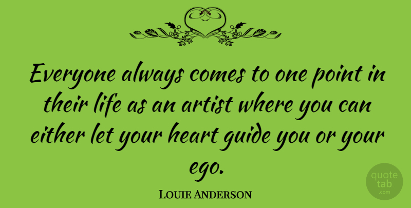 Louie Anderson Quote About Artist, Either, Guide, Life, Point: Everyone Always Comes To One...