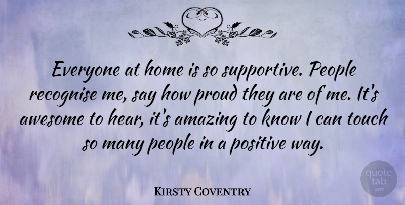 Kirsty Coventry Quote About Amazing, Awesome, Home, People, Positive: Everyone At Home Is So...