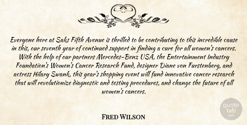 Fred Wilson Quote About Actress, Avenue, Cancer, Cause, Change: Everyone Here At Saks Fifth...