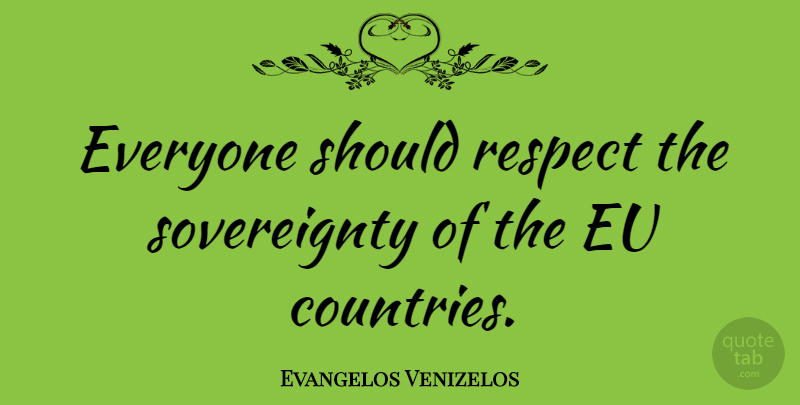Evangelos Venizelos Quote About Country, Should, Sovereignty: Everyone Should Respect The Sovereignty...