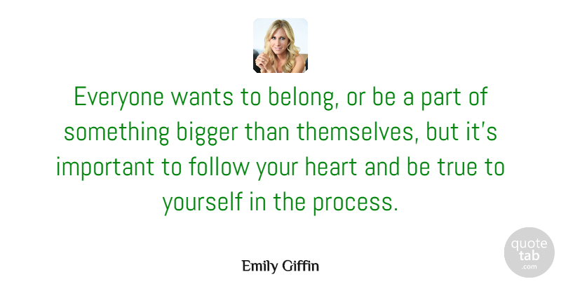 Emily Giffin Quote About Heart, Important, Want: Everyone Wants To Belong Or...