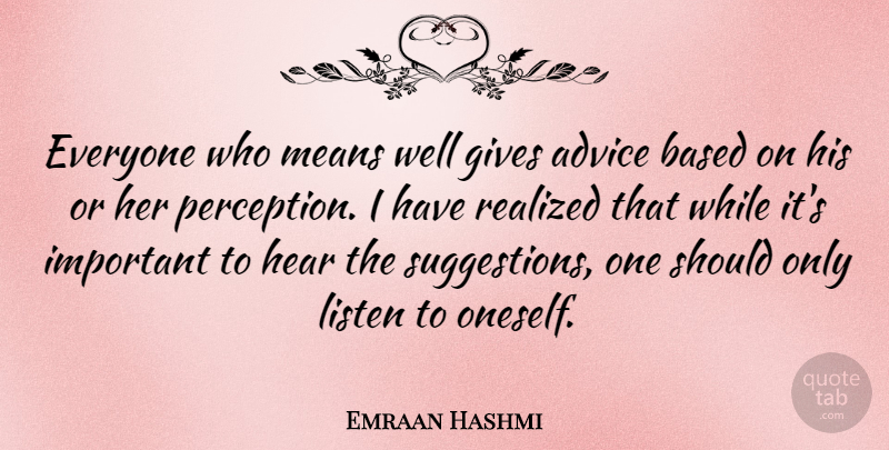 Emraan Hashmi Quote About Based, Gives, Hear, Means, Realized: Everyone Who Means Well Gives...